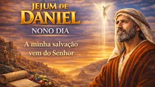 NONO DIA DO JEJUM DE DANIEL