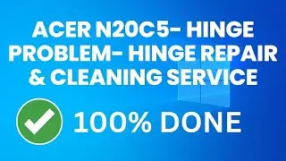 Acer N20C5- Hinge problem- Hinge Repair & Cleaning service
