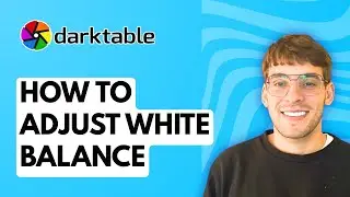 How to Adjust White Balance in Darktable [2026 Full Guide]