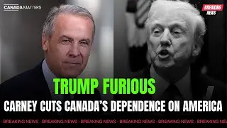 Trump Furious &ndash; Carney Cuts Canada&rsquo;s Dependence on America