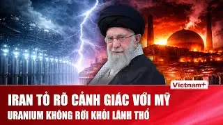 THẾ GIỚI 24H: Iran “chốt cứng”: Không chuyển uranium đã làm giàu, đề xuất của Nga bị gạt?