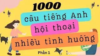 [Phần 1] Luyện n&oacute;i 1000 c&acirc;u tiếng Anh giao tiếp NGẮN, ĐƠN GIẢN, THỰC TẾ cho người mới bắt đầu