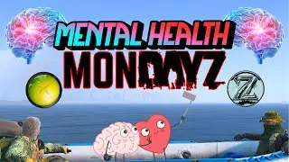 Mental Health MondayZ | A day for AWARENESS & GOOD VIBES | Love thyself | Xbox DayZ #forthesoul