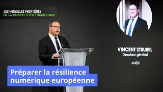 Pr&eacute;parer la r&eacute;silience num&eacute;rique europ&eacute;enne - par Vincent Strubel (ANSSI)