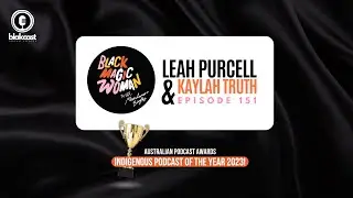 Black Magic Woman Podcast - Episode #151 Leah Purcell & Kaylah Truth