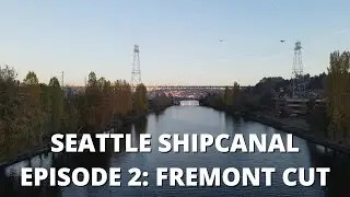Seattle Ship Canal Episode2: Fremont Cut