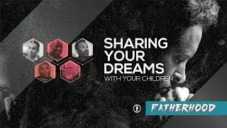 Sharing Your Dreams With Your Children | Ep.1 | Fatherhood Series