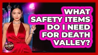 What Safety Items Do I Need For Death Valley?