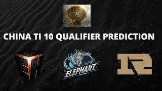 My Prediction for China TI 10 Qualifier