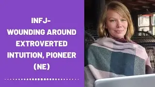 INFJ - Wounding Around Extroverted Intuition, Pioneer (Ne)(Healing)