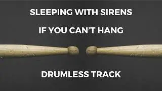 Sleeping with Sirens - If You Can't Hang (drumless)