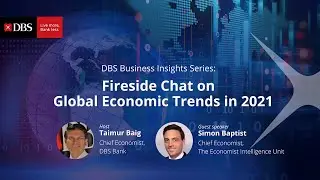 DBS Business Insights Series: Fireside Chat on Global Economic Trends in 2021