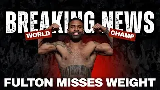 BOXING: FULTON MISSES WEIGHT (BREAKING NEWS!!!)