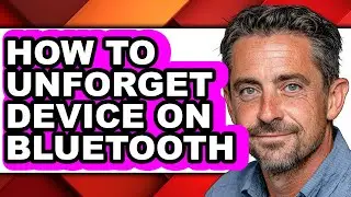 How to Unforget Device on Bluetooth - Easy Guide