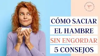 C&oacute;mo saciar el hambre entre horas sin engordar