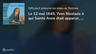 Le 12 mai 1645, Yvon Nicolazic &agrave; qui Sainte Anne &eacute;tait apparue, rend son &acirc;me &agrave; Dieu