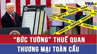 &ldquo;Bức tường&rdquo; thuế quan v&agrave; thương mại to&agrave;n cầu - VNAMedia