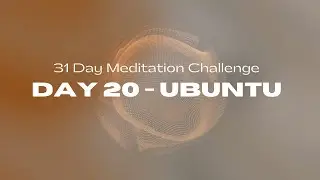 31 Day Meditation Challenge | DAY 20:  UBUNTU