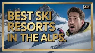 Ski the Alps: 12 Legendary Resorts Every Skier Must Experience