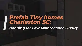 Prefab Tiny homes Charleston SC: Planning for Low Maintenance Luxury | (888) 271-4090