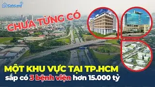 CHƯA TỪNG CÓ: Khu vực này tại TP.HCM sắp có 3 BỆNH VIỆN hơn 15.000 tỷ  | CafeLand