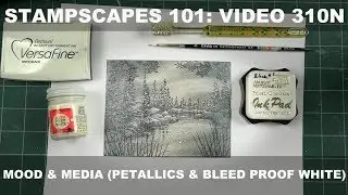 Stampscapes 101: Video 310N. Mood and Media (Petallics and Bleed Proof White)