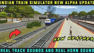 🚂 New Alpha Update | Indian Train Simulator | New Horns | New Track Sounds | New Weather | Gameplay