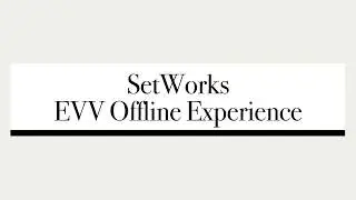 Setworks EVV Offline Experience