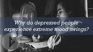 Why do depressed people experience extreme mood swings?