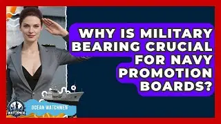 Why Is Military Bearing Crucial For Navy Promotion Boards? - Ocean Watchmen