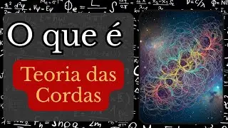 Entendendo o que é teoria das cordas | Ciência Entrópica