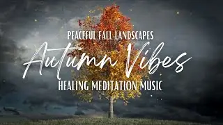 🍁 Cozy Autumn Vibes | Peaceful Fall Landscapes | Relaxing Harvest Music for Stress Relief 🍁