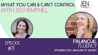 Financial Fluency Episode #71 What You Can & Can&rsquo;t Control with Jen Hemphill