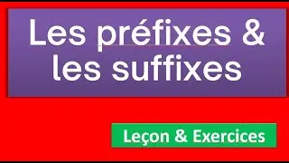 les préfixe et les suffixes
