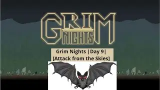 Grim Nights |Day 9| [Attack from the Skies]