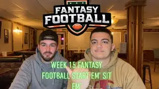 FANTASY FOOTBALL PLAYOFF ADVICE! WEEK 15 FANTASY FOOTBALL START EM' SIT EM' !