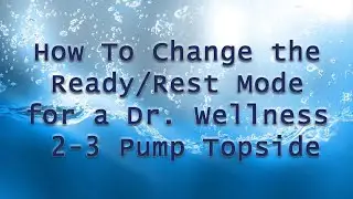 How to Change the Ready/Rest Mode for a Dr. Wellness 2-3 Pump Topside