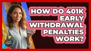 How Do 401k Early Withdrawal Penalties Work?