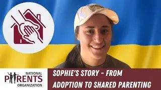 Sophie's Story - Adopted from Ukraine and an avid shared parenting supporter!