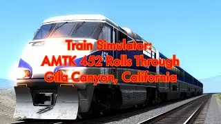4K Train Simulator: AMTK 452 Rolls Through Gila Canyon, California