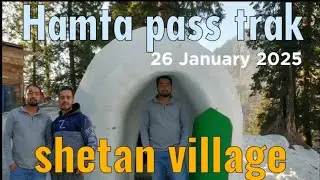 Himachal pradesh tourist places in winter || Hamta pass trak || Shetan village