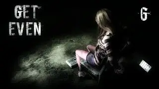 Let's Play Get Even - Part 6 - The Truth Revealed. Action Mystery Psychological Horror.
