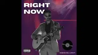 Keshav Raj Lahoti: Right Now (Official Audio)