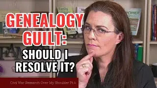 Conquering Genealogy Guilt: Mastering Citations Post-research! - Civil War Part 4