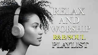 Relax and Worship Songs | R&B and Soul | 勉強用 / リラックス