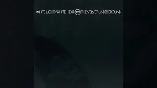 The Velvet Underground - White Light/White Heat