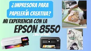¿Que impresora comprar para papelería creativa?  Mi experiencia con Epson 8550