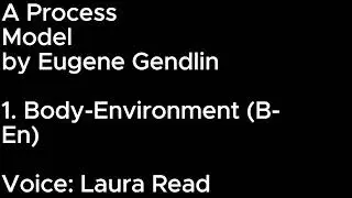 Eugene Gendlin: A Process Model  Chapter 1  Body-Environment (B-En)