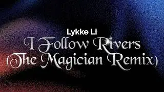 Lykke Li - I Follow Rivers (The Magician Remix) | L&aring;ttext/Lyrics