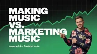 Making Music VS. Marketing Music